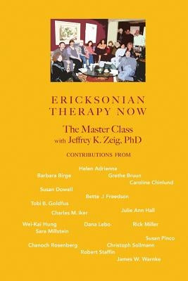 Ericksonian Therapy Now: The Master Class With Jeffrey K. Zeig Paperback Zeig, Tucker & Theisen, Incorporated