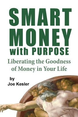 Smart Money with Purpose: Liberating the Goodness of Money in Your Life Paperback Createspace Independent Publishing Platform