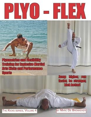 Plyo-Flex: Plyometrics and Flexibility Training for Explosive Martial Arts Kicks and Performance Sports Paperback Fons Sapientiae Publishing