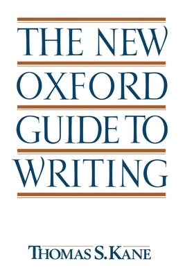 The New Oxford Guide to Writing by Kane, Thomas S.