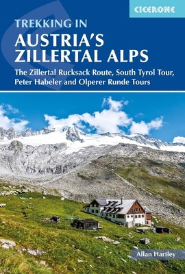 Trekking in Austria's Zillertal Alps: The Zillertal Rucksack Route, South Tyrol Tour, Peter Habeler and Olperer Runde Paperback Cicerone Press