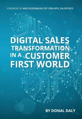 Digital Sales Transformation In a Customer First World by Daly, Donal