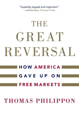 The Great Reversal: How America Gave Up on Free Markets by Philippon, Thomas