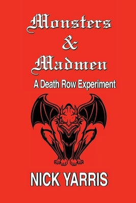 Monsters & Madmen: A Death Row Experiment by Yarris, Nick