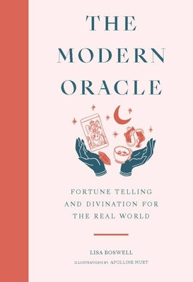 The Modern Oracle: Fortune Telling and Divination for the Real World by Boswell, Lisa