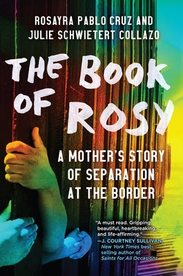 The Book of Rosy: A Mother's Story of Separation at the Border by Pablo Cruz, Rosayra