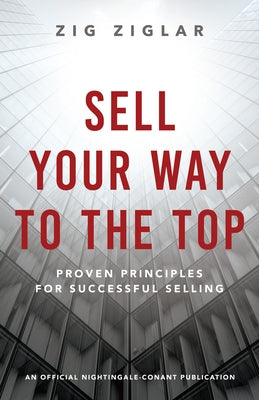 Sell Your Way to the Top: Proven Principles for Successful Selling Paperback Sound Wisdom