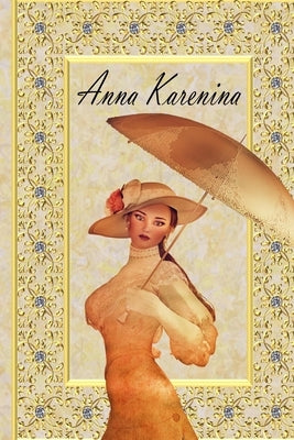 Anna Karenina: by Leo Tolstoy, New Edition! by Tolstoy, Leo
