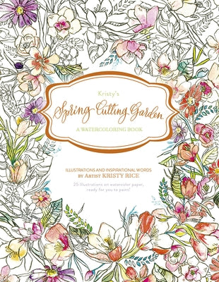 Kristy's Spring Cutting Garden: A Watercoloring Book by Rice, Kristy