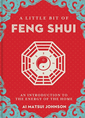 A Little Bit of Feng Shui: An Introduction to the Energy of the Homevolume 28 by Johnson, Ai Matsui