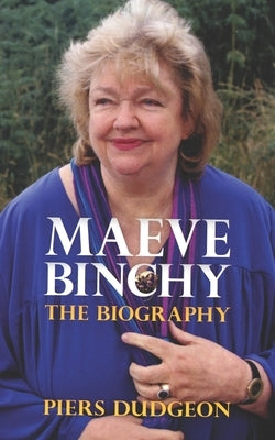 Maeve Binchy: The Biography by Dudgeon, Piers