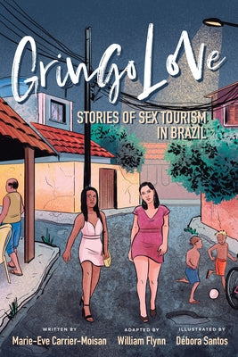 Gringo Love: Stories of Sex Tourism in Brazil by Carrier-Moisan, Marie-Eve