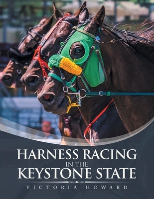 Harness Racing in the Keystone State by Howard, Victoria