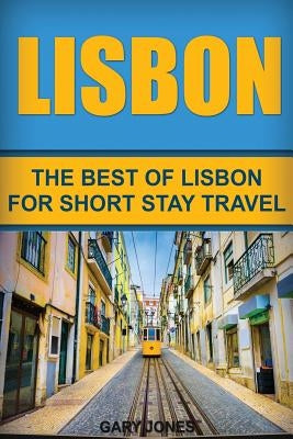 Lisbon: The Best Of Lisbon For Short Stay Travel Paperback Createspace Independent Publishing Platform