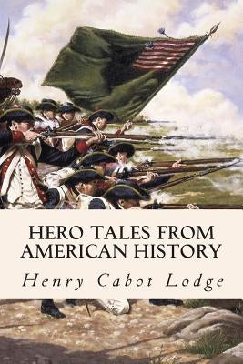 Hero Tales from American History Paperback Createspace Independent Publishing Platform