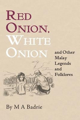 Red Onion, White Onion and Other Malay Legends and Folklores Paperback Createspace Independent Publishing Platform