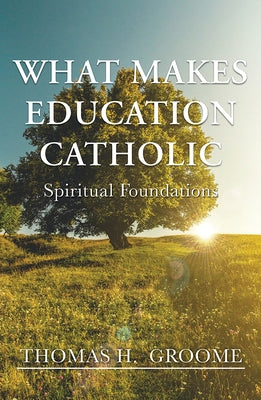 What Makes Education Catholic: Spiritual Foundations Paperback Orbis Books