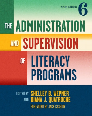 The Administration and Supervision of Literacy Programs by Wepner, Shelley B.