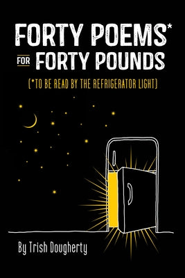 Forty Poems* for Forty Pounds: (*To Be Read by the Refrigerator Light) Paperback Cedar Lane Press