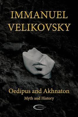 Oedipus and Akhnaton: Myth and History by Velikovsky, Immanuel