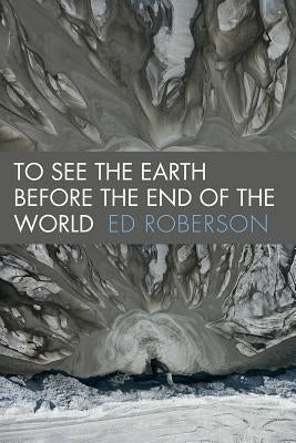 To See the Earth Before the End of the World Wesleyan University Press