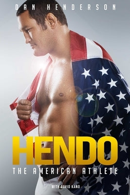 Hendo: The American Athlete by Henderson, Dan