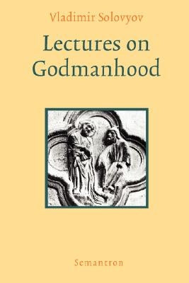 Lectures on Godmanhood Paperback Semantron Press