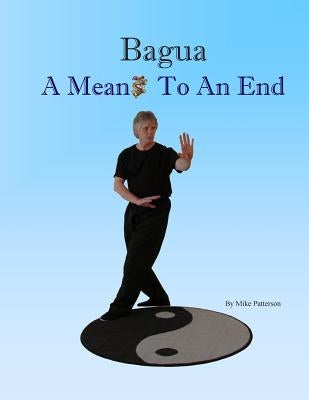 Bagua - A Means To An End Paperback Phk