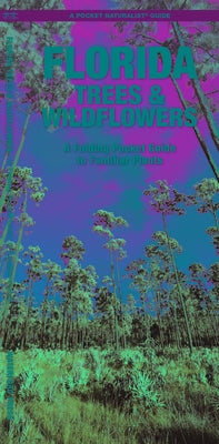 Florida Trees & Wildflowers: A Folding Pocket Guide to Familiar Plants by Kavanagh, James