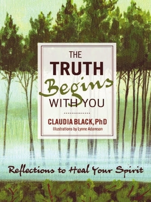 The Truth Begins with You: Reflections to Heal Your Spirit by Black, Claudia