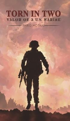 Torn in Two: Valor of a U.S. Marine by Farid Hotaki