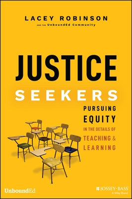 Justice Seekers: Pursuing Equity in the Details of Teaching and Learning by Robinson, Lacey