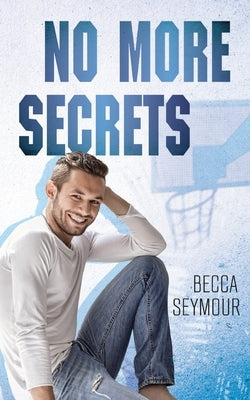 No More Secrets by Seymour, Becca