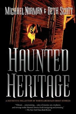 Haunted Heritage: A Definitive Collection of North American Ghost Stories by Norman, Michael