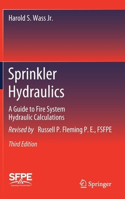 Sprinkler Hydraulics: A Guide to Fire System Hydraulic Calculations by Wass Jr, Harold S.
