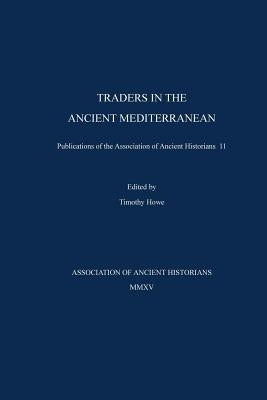 Traders in the Ancient Mediterranean: Publications of the Association of Ancient Historians 11 Paperback Association of Ancient Historians