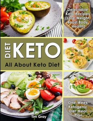 Keto Diet: All about Keto Diet, One-Week Ketogenic Diet Meal Plan, Delectable Keto Recipes (Lose Weight, Boost Body Health) Paperback Independently Published
