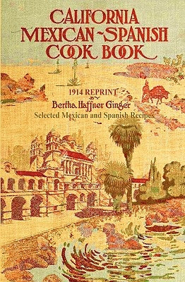 California Mexican-Spanish Cookbook 1914 Reprint: Selected Mexican And Spanish Recipes Paperback Createspace Independent Publishing Platform