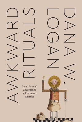 Awkward Rituals: Sensations of Governance in Protestant America Paperback University of Chicago Press
