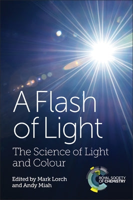 A Flash of Light: The Science of Light and Colour by Lorch, Mark