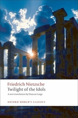 Twilight of the Idols: Or How to Philosophize with a Hammer Paperback Oxford University Press, USA