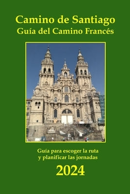 Camino de Santiago. Guía del Camino Francés: Información básica de las etapas a pie, alojamientos y servicios. by Martín García, Juan