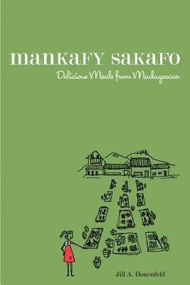 Mankafy Sakafo: Delicious Meals from Madagascar by Donenfeld, Jill A.