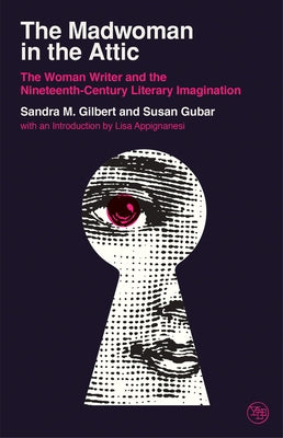 The Madwoman in the Attic: The Woman Writer and the Nineteenth-Century Literary Imagination by Gilbert, Sandra M.