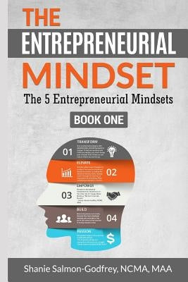 The Entrepreneurial Mindset: The 5 Entrepreneurial Mindsets by Salmon-Godfrey, Shanie