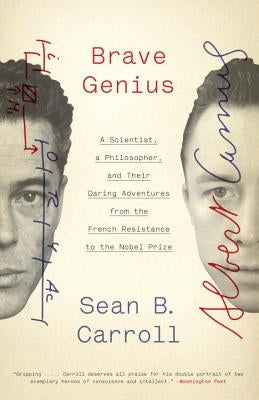 Brave Genius: A Scientist, a Philosopher, and Their Daring Adventures from the French Resistance to the Nobel Prize by Carroll, Sean B.