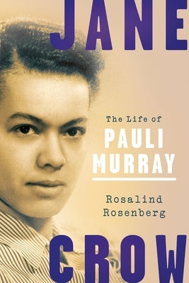 Jane Crow: The Life of Pauli Murray by Rosenberg, Rosalind