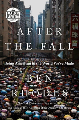 After the Fall: Being American in the World We've Made by Rhodes, Ben