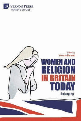 Women and Religion in Britain Today: Belonging Paperback Vernon Press