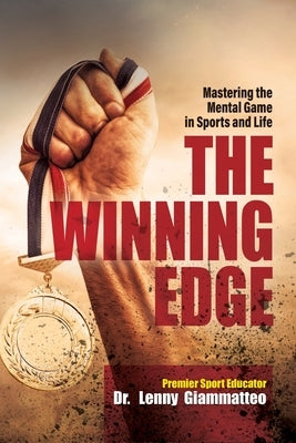 The Winning Edge: Mastering the Mental Game In Sports and Life by Giammatteo, Lenny